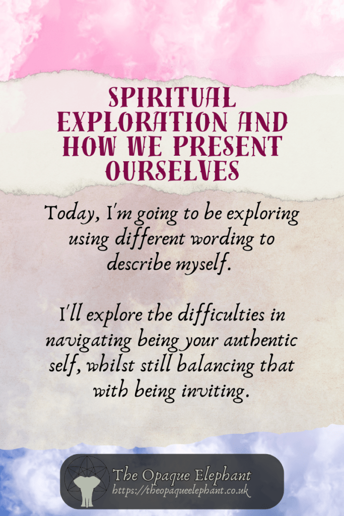 Today, I'm going to be exploring using different wording to describe myself. 

I'll explore the difficulties in navigating being your authentic self, whilst still balancing that with being inviting.