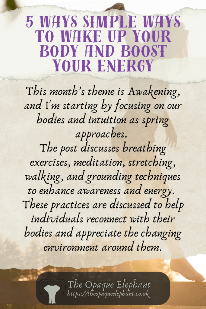 This month’s theme is Awakening, and I'm starting by focusing on our bodies and intuition as spring approaches. 
The post discusses breathing exercises, meditation, stretching, walking, and grounding techniques to enhance awareness and energy. 
These practices are discussed to help individuals reconnect with their bodies and appreciate the changing environment around them.